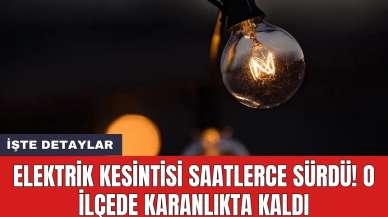 Elektrik kesintisi saatlerce sürdü! O ilçede karanlıkta kaldı