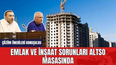 Emlak ve inşaat sorunları ALTSO masasında