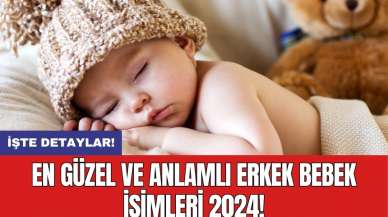 En Güzel ve Anlamlı Erkek Bebek İsimleri 2024!