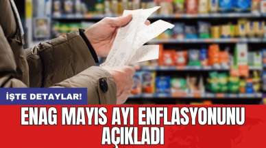 ENAG mayıs ayı enflasyonunu açıkladı