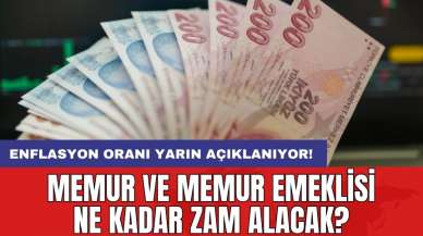 Enflasyon oranı yarın açıklanıyor! Memur ve memur emeklisi ne kadar zam alacak?