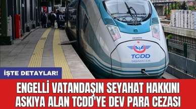 Engelli vatandaşın seyahat hakkını askıya alan TCDD'ye dev para cezası