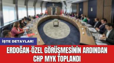 Erdoğan-Özel görüşmesinin ardından CHP MYK toplandı