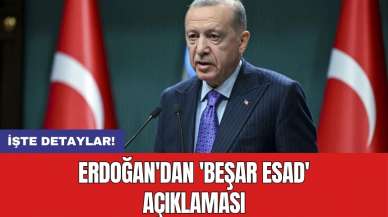 Erdoğan'dan 'Beşar Esad' açıklaması