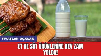 Et ve süt ürünlerine dev zam yolda!