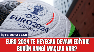 EURO 2024'te Heyecan Devam Ediyor! Bugün Hangi Maçlar Var?