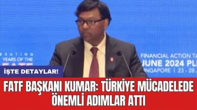 FATF Başkanı Kumar: Türkiye mücadelede önemli adımlar attı