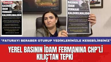 Yerel basının idam fermanına CHP’li Kılıç'tan tepki