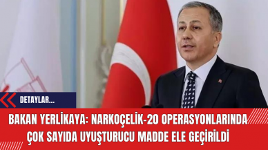 Bakan Yerlikaya: Narkoçelik-20 operasyonlarında çok sayıda uyuşt*rucu madde ele geçirildi