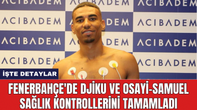 Fenerbahçe'de Djiku ve Osayi-Samuel sağlık kontrollerini tamamladı