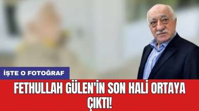 Fethullah Gülen'in son hali ortaya çıktı! İşte o fotoğraf