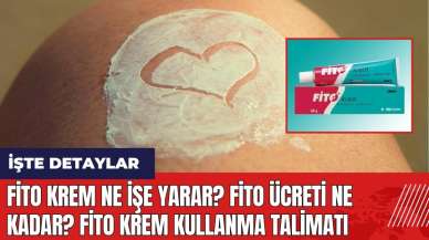 Fito krem ne işe yarar? Fito fiyatı ne kadar? Fito krem kullanma talimatı