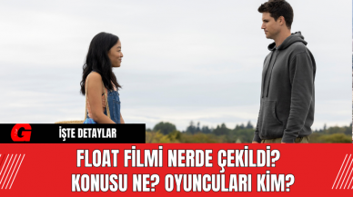 Float Filmi Nerde Çekildi?  Konusu Ne? Oyuncuları Kim?