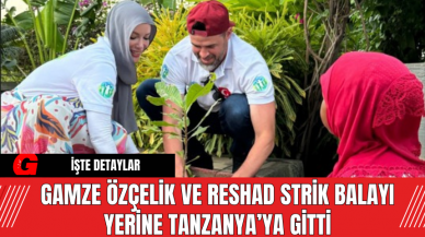 Gamze Özçelik ve Reshad Strik Balayı Yerine Tanzanya’ya Gitti