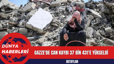 Gazze'de can kaybı 37 bin 431’e yükseldi