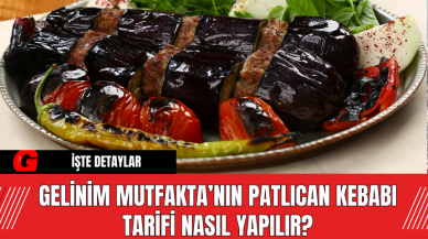 Gelinim Mutfakta’nın Patlıcan Kebabı Tarifi Nasıl Yapılır?