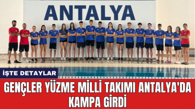 Gençler Yüzme Milli Takımı Antalya'da kampa girdi