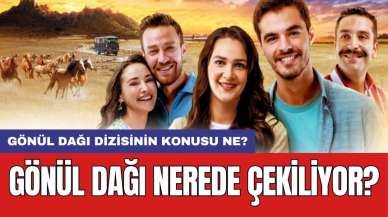 Gönül Dağı nerede çekiliyor? Gönül Dağı dizisinin konusu ne?