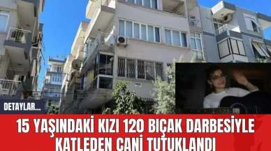 15 Yaşındaki Kızı 120 Bıç*k Darbesiyle Katleden Cani Tutuklandı