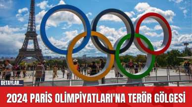 2024 Paris Olimpiyatları'na Terör Gölgesi