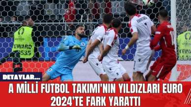 A Milli Futbol Takımı'nın Yıldızları Euro 2024'te Fark Yarattı