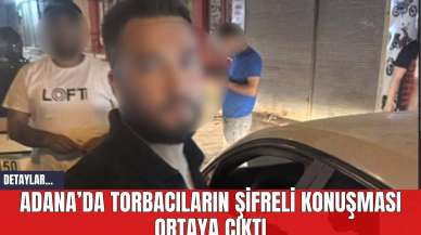 Adana’da Torbacıların Şifreli Konuşması Ortaya Çıktı