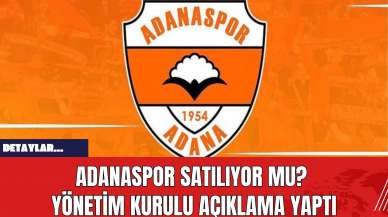 Adanaspor Satılıyor mu? Yönetim Kurulu Açıklama Yaptı