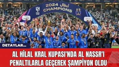 Al Hilal Kral Kupası'nda Al Nassr'ı Penaltılarla Geçerek Şampiyon Oldu