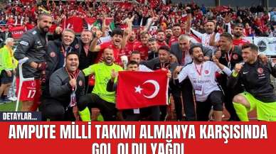 Ampute Milli Takımı Almanya Karşısında Gol Oldu Yağdı