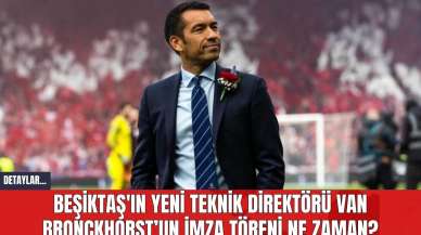 Beşiktaş'ın Yeni Teknik Direktörü van Bronckhorst’un İmza Töreni Ne Zaman?