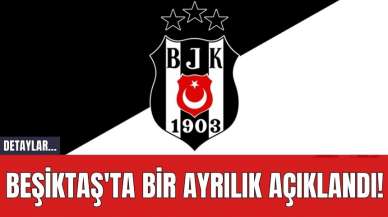 Beşiktaş'ta Bir Ayrılık Açıklandı!