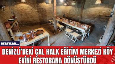 Denizli’deki Çal Halk Eğitim Merkezi Köy Evini Restorana Dönüştürdü