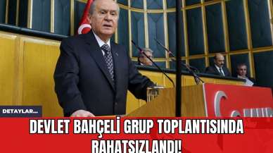 Devlet Bahçeli Grup Toplantısında Rahatsızlandı!