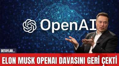 Elon Musk OpenAI Davasını Geri Çekti