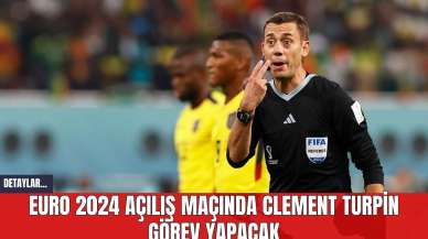 EURO 2024 Açılış Maçında Clement Turpin Görev Yapacak