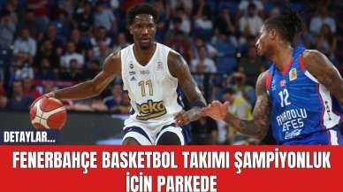 Fenerbahçe Basketbol Takımı Şampiyonluk İçin Parkede