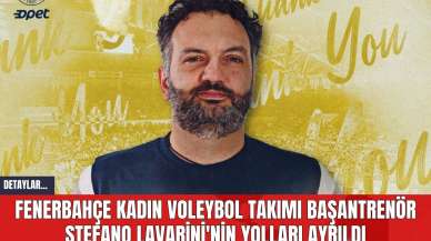 Fenerbahçe Kadın Voleybol Takımı Başantrenör Stefano Lavarini'nin Yolları Ayrıldı