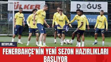 Fenerbahçe'nin Yeni Sezon Hazırlıkları Başlıyor