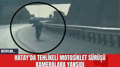 Hatay'da Tehlikeli Motosiklet Sürüşü Kameralara Yansıdı