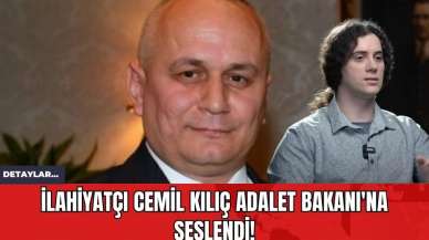 İlahiyatçı Cemil Kılıç Adalet Bakanı'na Seslendi!