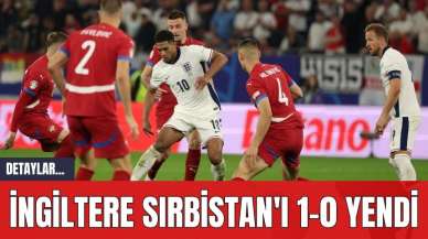 İngiltere Sırbistan'ı 1-0 Yendi