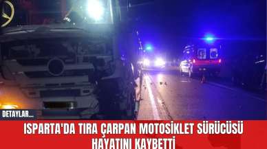 Isparta'da Tıra Çarpan Motosiklet Sürücüsü Hayatını Kaybetti