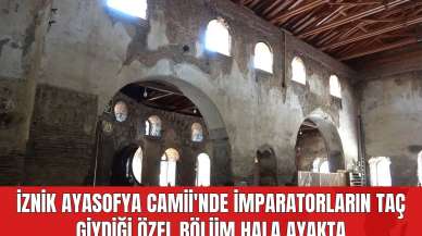 İznik Ayasofya Camii'nde İmparatorların Taç Giydiği Özel Bölüm Hala Ayakta