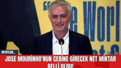 Jose Mourinho'nun Cebine Girecek Net Miktar Belli Oldu!