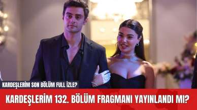 Kardeşlerim 132. Bölüm Fragmanı Yayınlandı mı? Kardeşlerim Son Bölüm Full İzle?