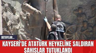 Kayseri'de Atatürk Heykeline Saldıran Şahıslar Tutuklandı