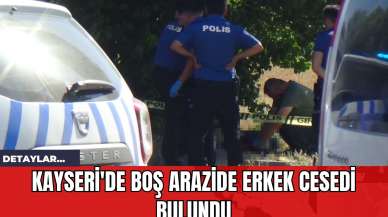 Kayseri'de Boş Arazide Erkek Ces*di Bulundu