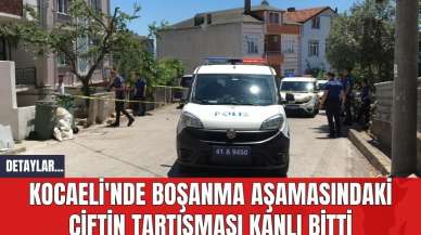 Kocaeli'nde Boşanma Aşamasındaki Çiftin Tartışması Kanlı Bitti