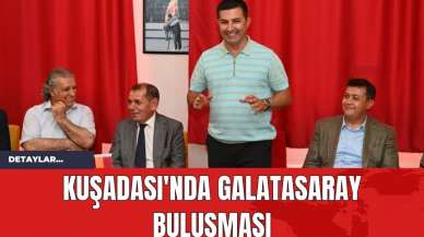 Kuşadası'nda Galatasaray Buluşması