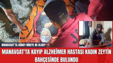 Manavgat'ta Kayıp Alzheimer Hastası Kadın Zeytin Bahçesinde Bulundu! Manavgat'ta Günay Nineye Ne Oldu?